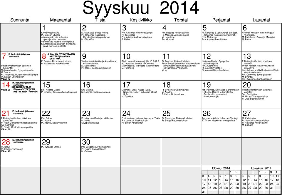 Makari Optinalainen Viikko 37 P. Sergius Rooman esipaimen P. Athanaisos Kulakialainen 4 4. helluntainjälkeinen KUNNIALLISEN JA 5 6 7 8 9 20 Viikko 38 ELÄVÄKSITEKEVÄN Sm.
