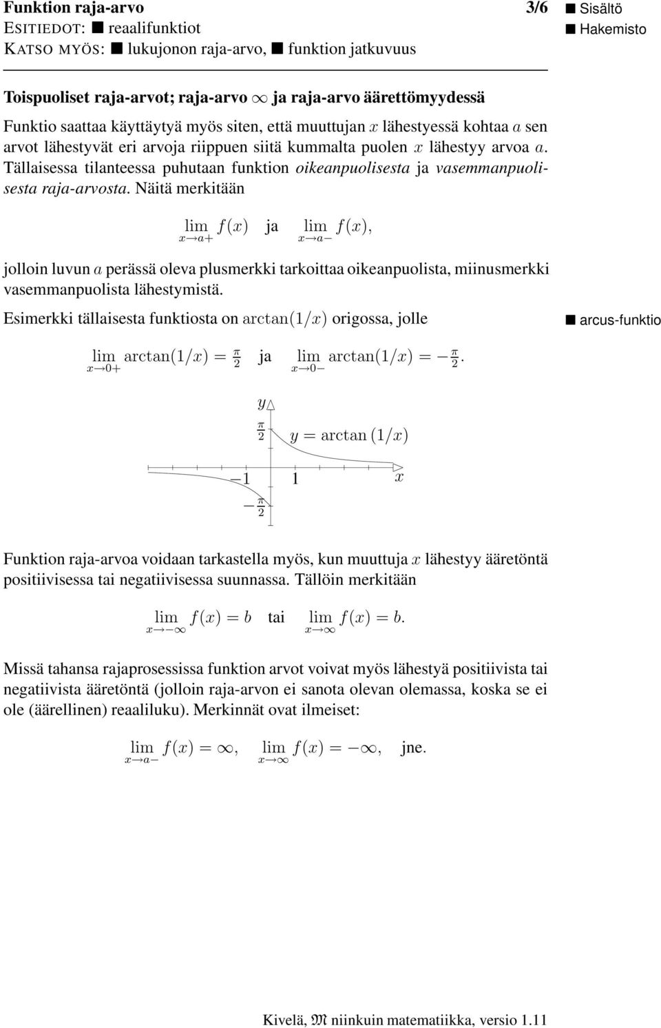 Näitä merkitään f() ja f(), a+ a jolloin luvun a perässä oleva plusmerkki tarkoittaa oikeanpuolista, miinusmerkki vasemmanpuolista lähestmistä.