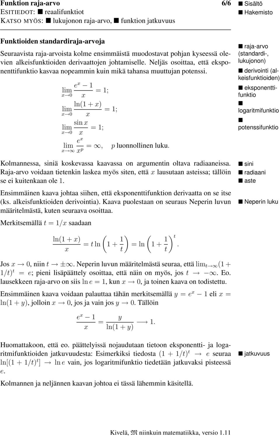 Kolmannessa, siniä koskevassa kaavassa on argumentin oltava radiaaneissa. Raja-arvo voidaan tietenkin laskea mös siten, että lausutaan asteissa; tällöin se ei kuitenkaan ole 1.