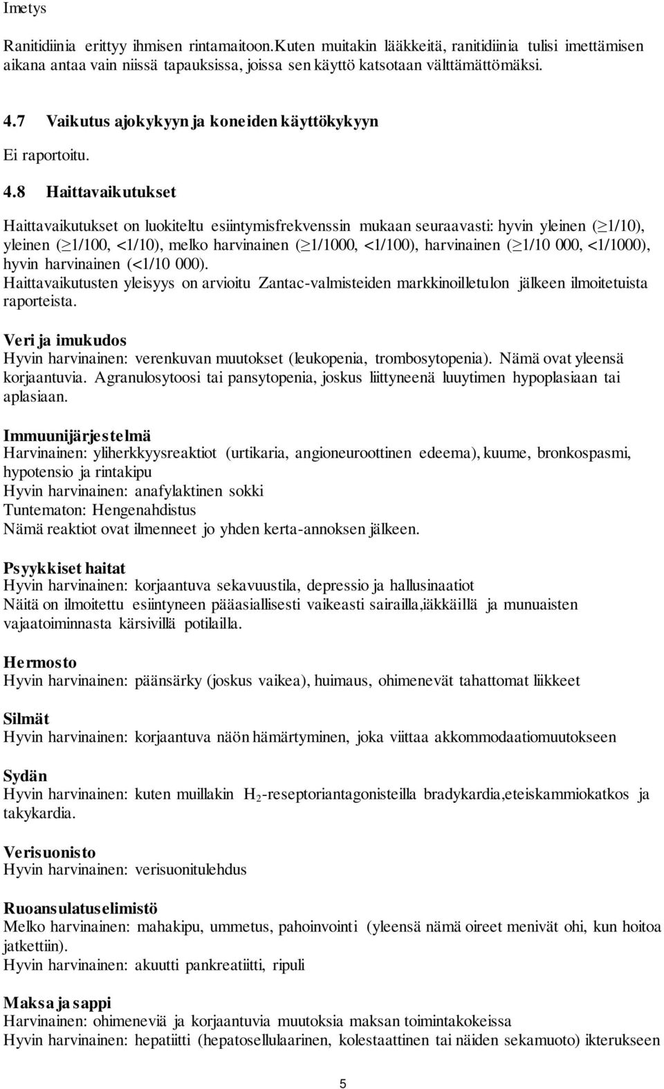 8 Haittavaikutukset Haittavaikutukset on luokiteltu esiintymisfrekvenssin mukaan seuraavasti: hyvin yleinen ( 1/10), yleinen ( 1/100, <1/10), melko harvinainen ( 1/1000, <1/100), harvinainen ( 1/10