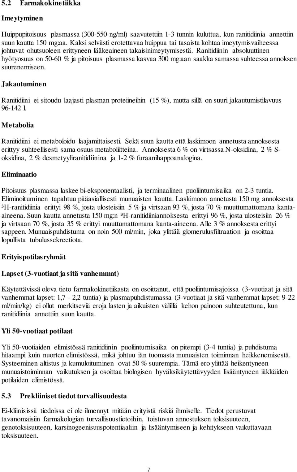 Ranitidiinin absoluuttinen hyötyosuus on 50-60 % ja pitoisuus plasmassa kasvaa 300 mg:aan saakka samassa suhteessa annoksen suurenemiseen.