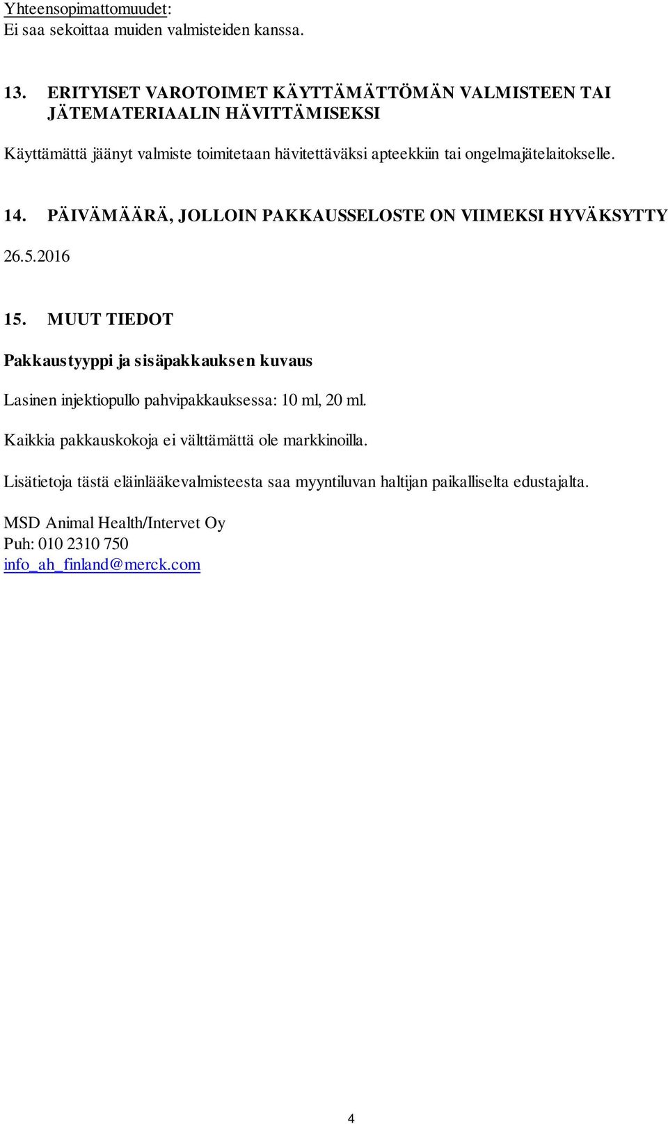ongelmajätelaitokselle. 14. PÄIVÄMÄÄRÄ, JOLLOIN PAKKAUSSELOSTE ON VIIMEKSI HYVÄKSYTTY 26.5.2016 15.