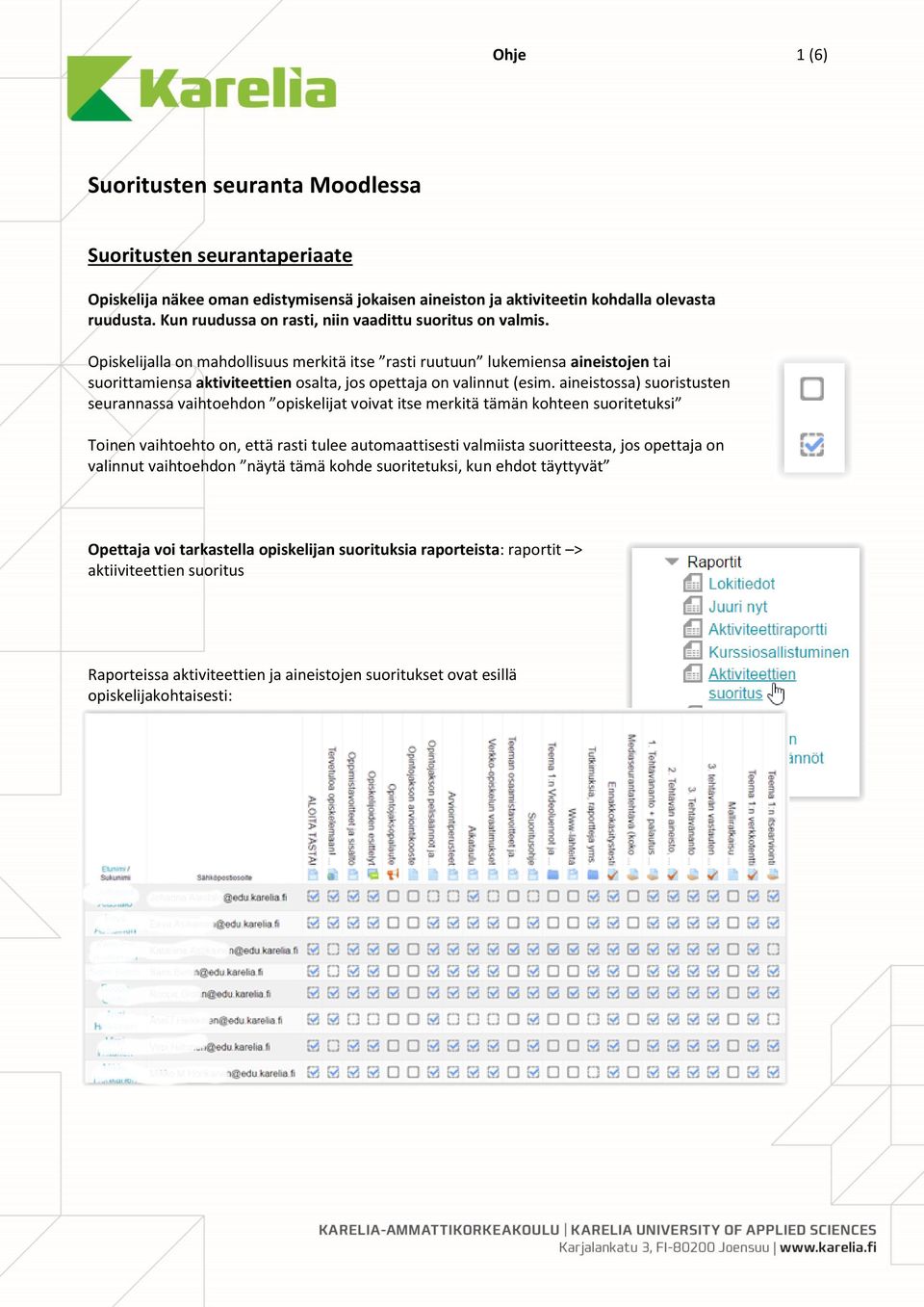 Opiskelijalla on mahdollisuus merkitä itse rasti ruutuun lukemiensa aineistojen tai suorittamiensa aktiviteettien osalta, jos opettaja on valinnut (esim.