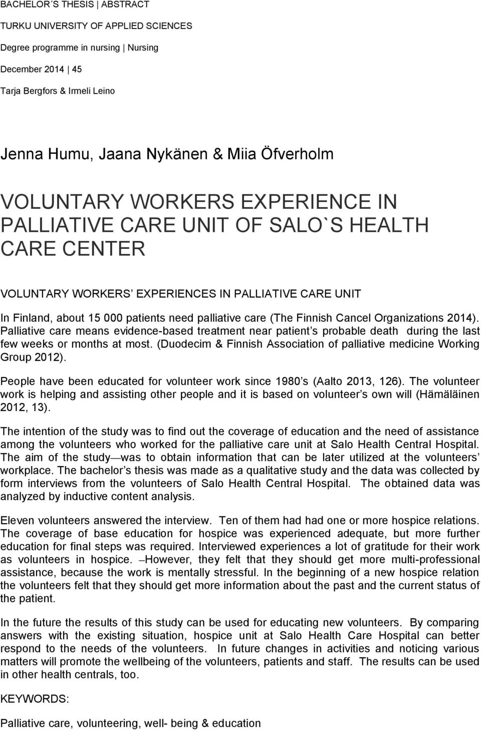 Cancel Organizations 2014). Palliative care means evidence-based treatment near patient s probable death during the last few weeks or months at most.