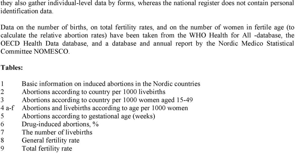 OECD Health Data database, and a database and annual report by the Nordic Medico Statistical Committee NOMESCO.