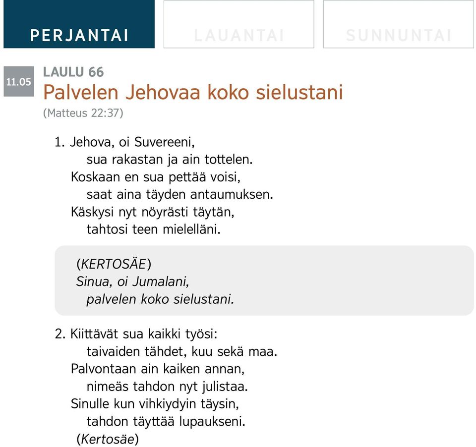 (KERTOSAE) Sinua, oi Jumalani, palvelen koko sielustani. 2. Kiittav at sua kaikki tyosi: taivaiden tahdet, kuu sekamaa.