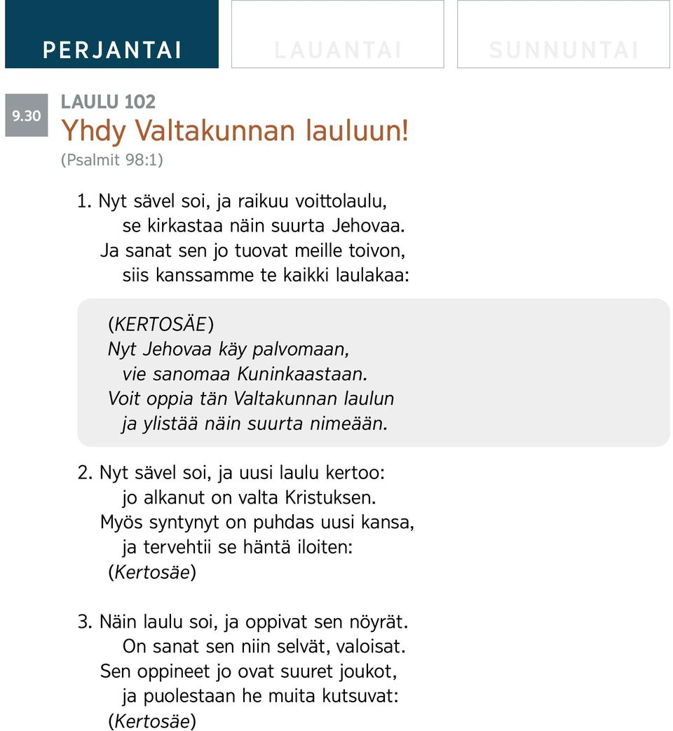 Voit oppia tan Valtakunnan laulun ja ylista an ain suurta nimea an. 2. Nyt savel soi, ja uusi laulu kertoo: jo alkanut on valta Kristuksen.