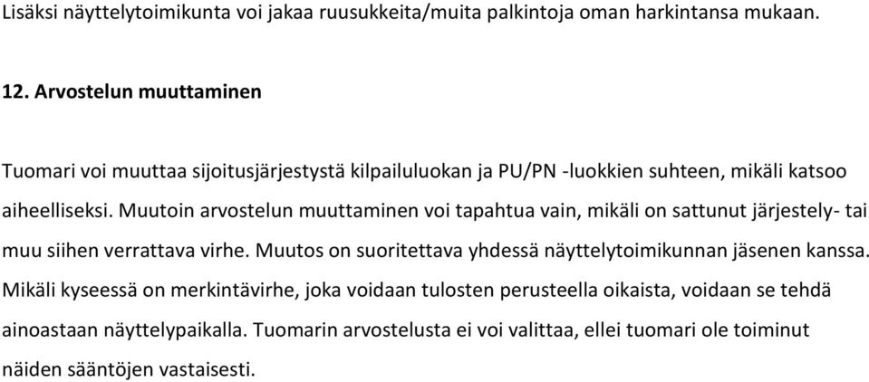 Muutoin arvostelun muuttaminen voi tapahtua vain, mikäli on sattunut järjestely- tai muu siihen verrattava virhe.