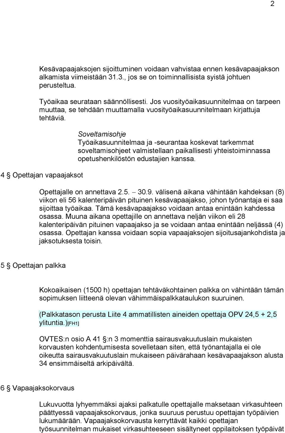 4 Opettajan vapaajaksot Soveltamisohje Työaikasuunnitelmaa ja -seurantaa koskevat tarkemmat soveltamisohjeet valmistellaan paikallisesti yhteistoiminnassa opetushenkilöstön edustajien kanssa.