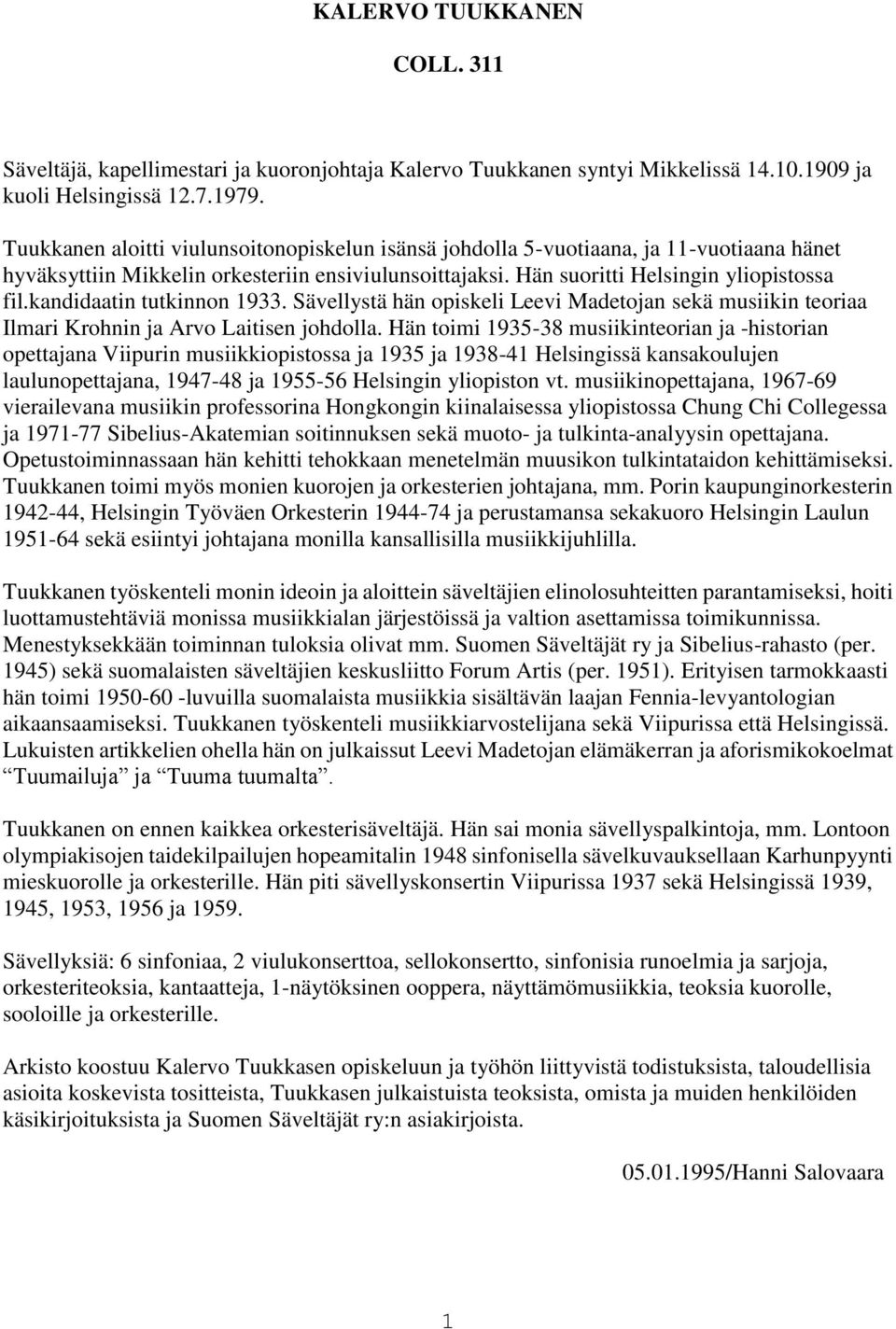 kandidaatin tutkinnon 1933. Sävellystä hän opiskeli Leevi Madetojan sekä musiikin teoriaa Ilmari Krohnin ja Arvo Laitisen johdolla.