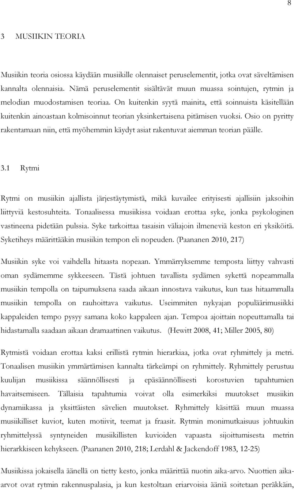 On kuitenkin syytä mainita, että soinnuista käsitellään kuitenkin ainoastaan kolmisoinnut teorian yksinkertaisena pitämisen vuoksi.