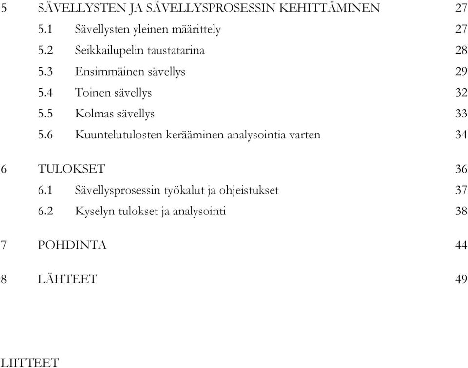 5 Kolmas sävellys 33 5.6 Kuuntelutulosten kerääminen analysointia varten 34 6 TULOKSET 36 6.