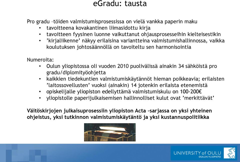 puolivälissä ainakin 34 sähköistä pro gradu/diplomityöohjetta kaikkien tiedekuntien valmistumiskäytännöt hieman poikkeavia; erilaisten laitossovellusten vuoksi (ainakin) 14 jotenkin erilaista