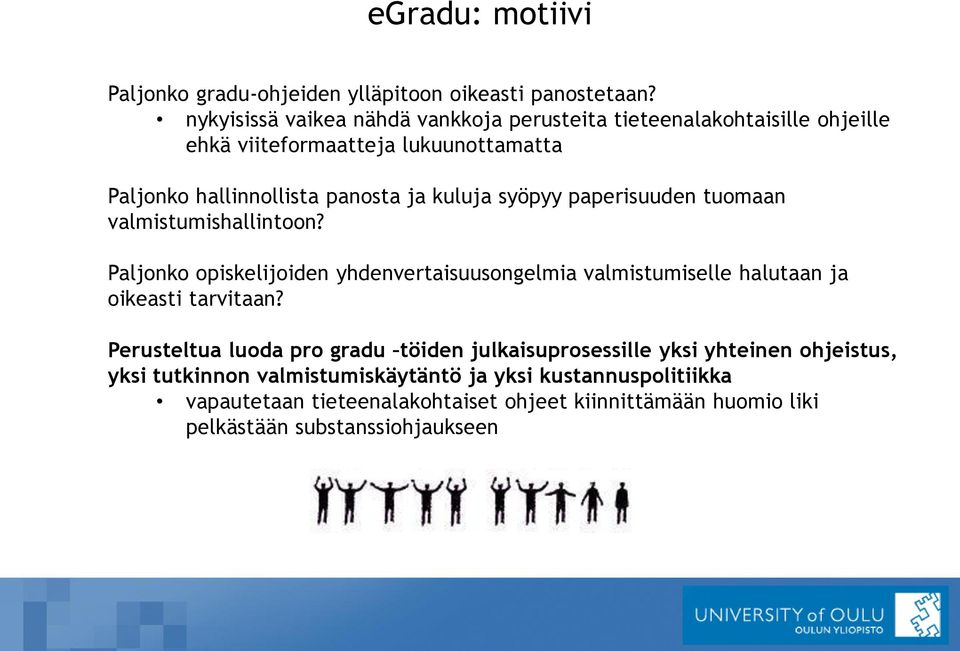 kuluja syöpyy paperisuuden tuomaan valmistumishallintoon? Paljonko opiskelijoiden yhdenvertaisuusongelmia valmistumiselle halutaan ja oikeasti tarvitaan?