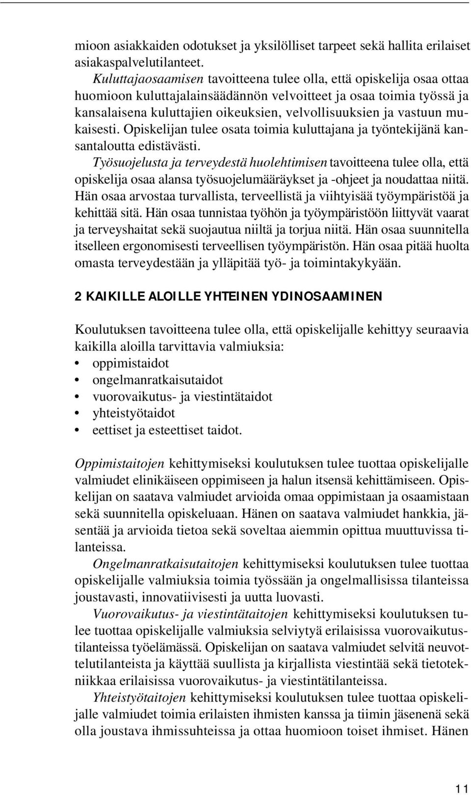 vastuun mukaisesti. Opiskelijan tulee osata toimia kuluttajana ja työntekijänä kansantaloutta edistävästi.