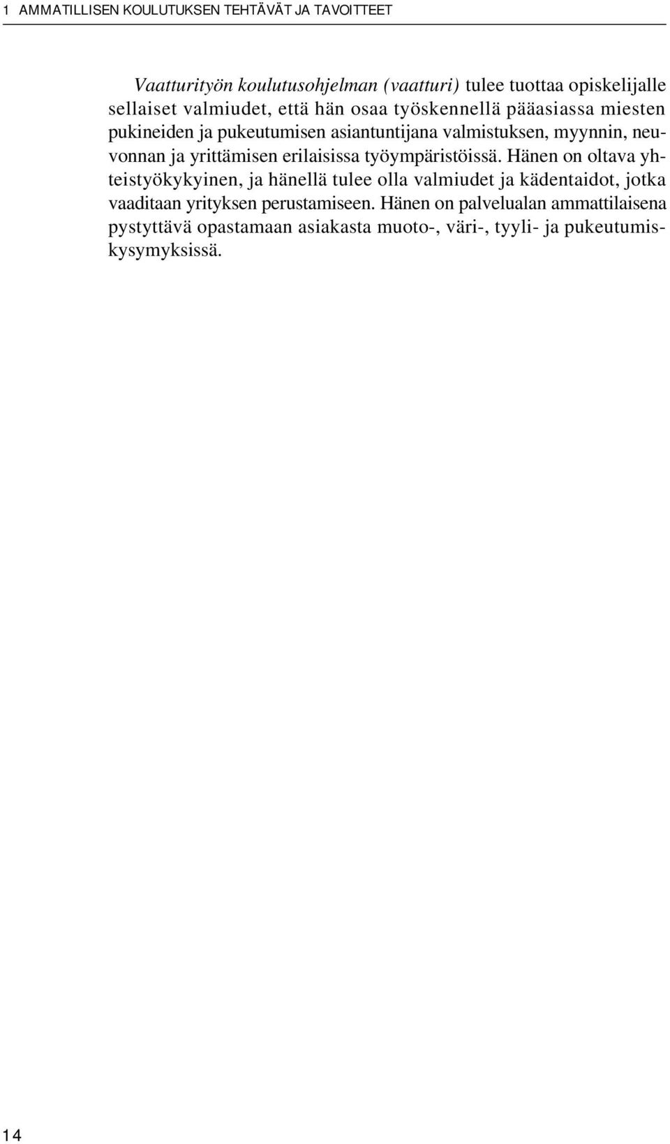 yrittämisen erilaisissa työympäristöissä.