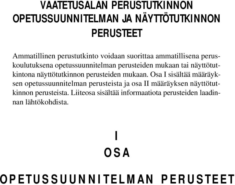 mukaan. Osa I sisältää määräyksen opetussuunnitelman perusteista ja osa II määräyksen näyttötutkinnon perusteista.