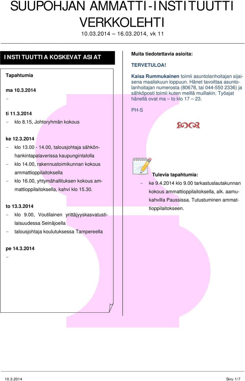 00, talousjohtaja sähkönhankintapalaverissa kaupungintalolla klo 14.00, rakennustoimikunnan kokous ammattioppilaitoksella klo 16.00, yhtymähallituksen kokous ammattioppilaitoksella, kahvi klo 15.30.