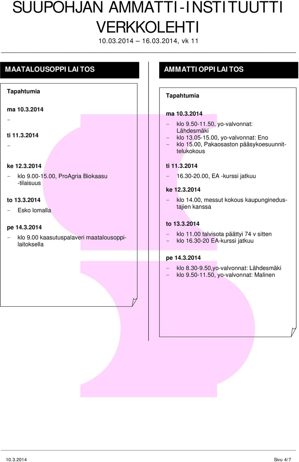 00, Pakaosaston pääsykoesuunnittelukokous 16.3020.00, EA kurssi jatkuu klo 14.