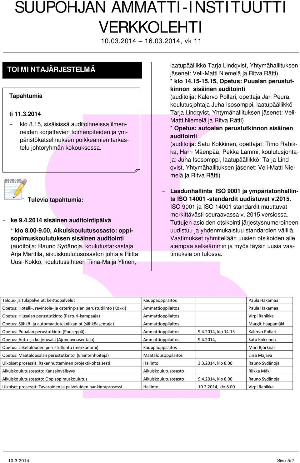 00, Aikuiskoulutusosasto: oppisopimuskoulutuksen sisäinen auditointi (auditoija: Rauno Sydänoja, koulutustarkastaja Arja Marttila, aikuiskoulutusosaston johtaja Riitta UusiKokko, koulutussihteeri