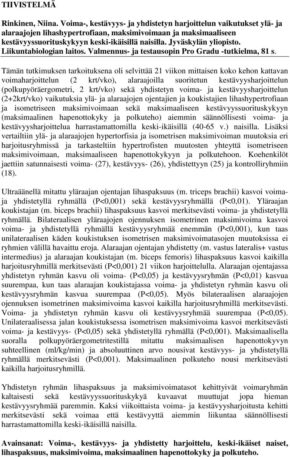 Jyväskylän yliopisto. Liikuntabiologian laitos. Valmennus- ja testausopin Pro Gradu -tutkielma, 81 s.