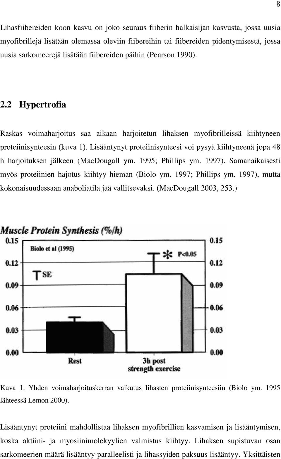 Lisääntynyt proteiinisynteesi voi pysyä kiihtyneenä jopa 48 h harjoituksen jälkeen (MacDougall ym. 1995; Phillips ym. 1997). Samanaikaisesti myös proteiinien hajotus kiihtyy hieman (Biolo ym.