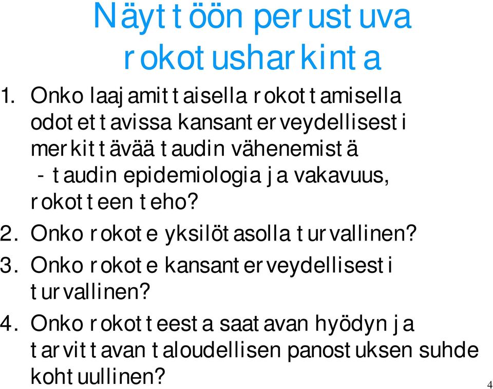 vähenemistä - taudin epidemiologia ja vakavuus, rokotteen teho? 2.