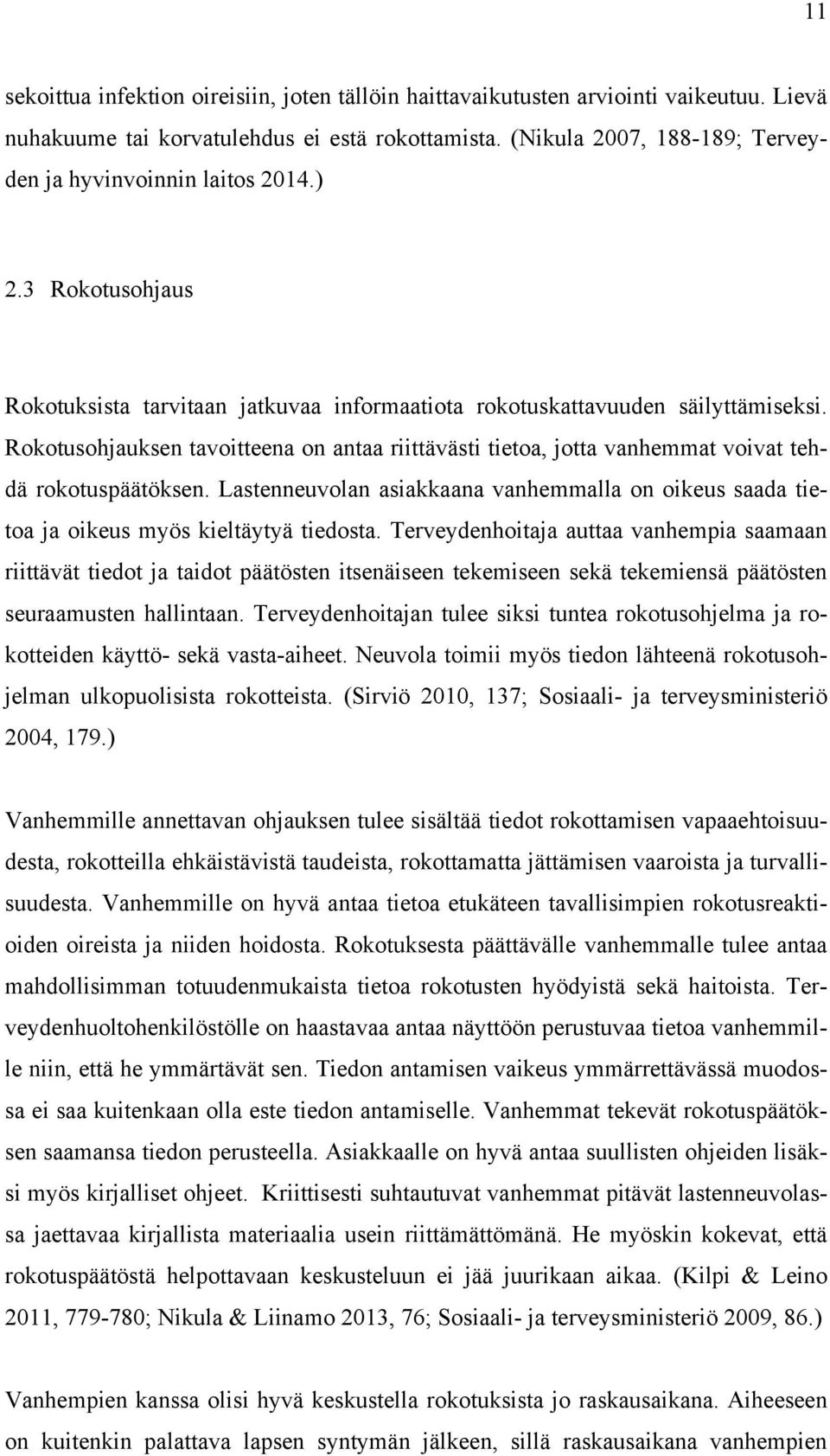 Rokotusohjauksen tavoitteena on antaa riittävästi tietoa, jotta vanhemmat voivat tehdä rokotuspäätöksen.