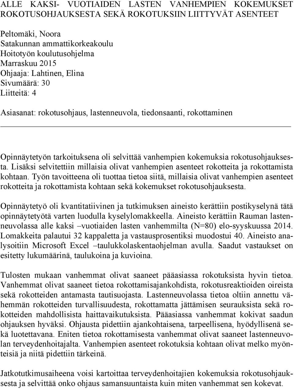 rokotusohjauksesta. Lisäksi selvitettiin millaisia olivat vanhempien asenteet rokotteita ja rokottamista kohtaan.