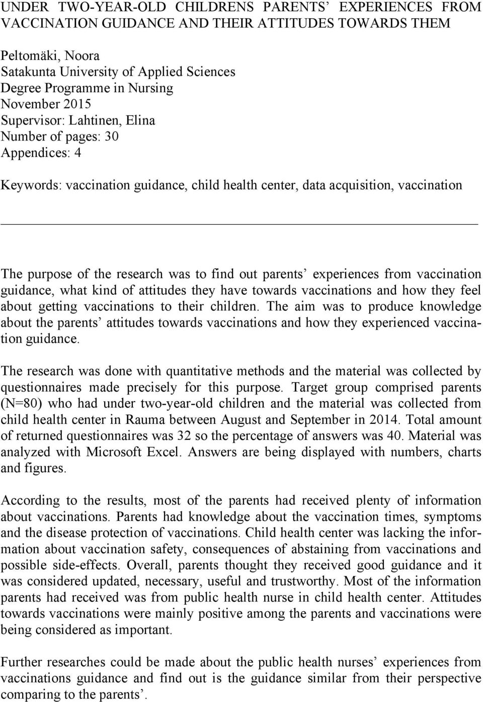 out parents experiences from vaccination guidance, what kind of attitudes they have towards vaccinations and how they feel about getting vaccinations to their children.