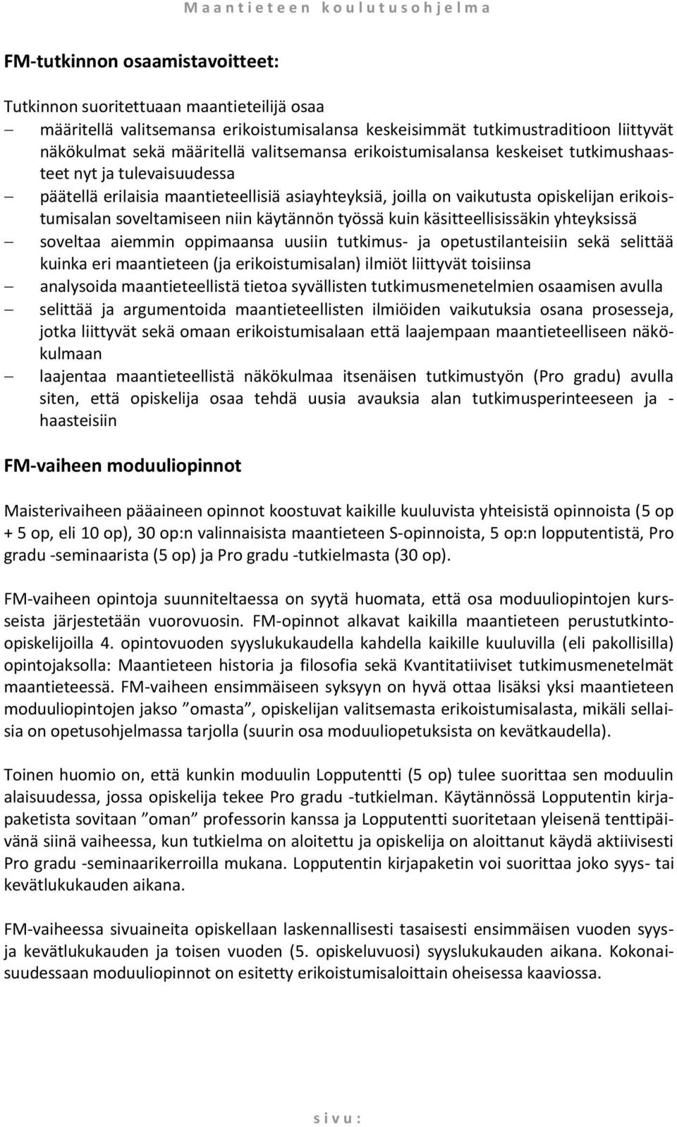 vaikutusta opiskelijan erikoistumisalan soveltamiseen niin käytännön työssä kuin käsitteellisissäkin yhteyksissä soveltaa aiemmin oppimaansa uusiin tutkimus- ja opetustilanteisiin sekä selittää