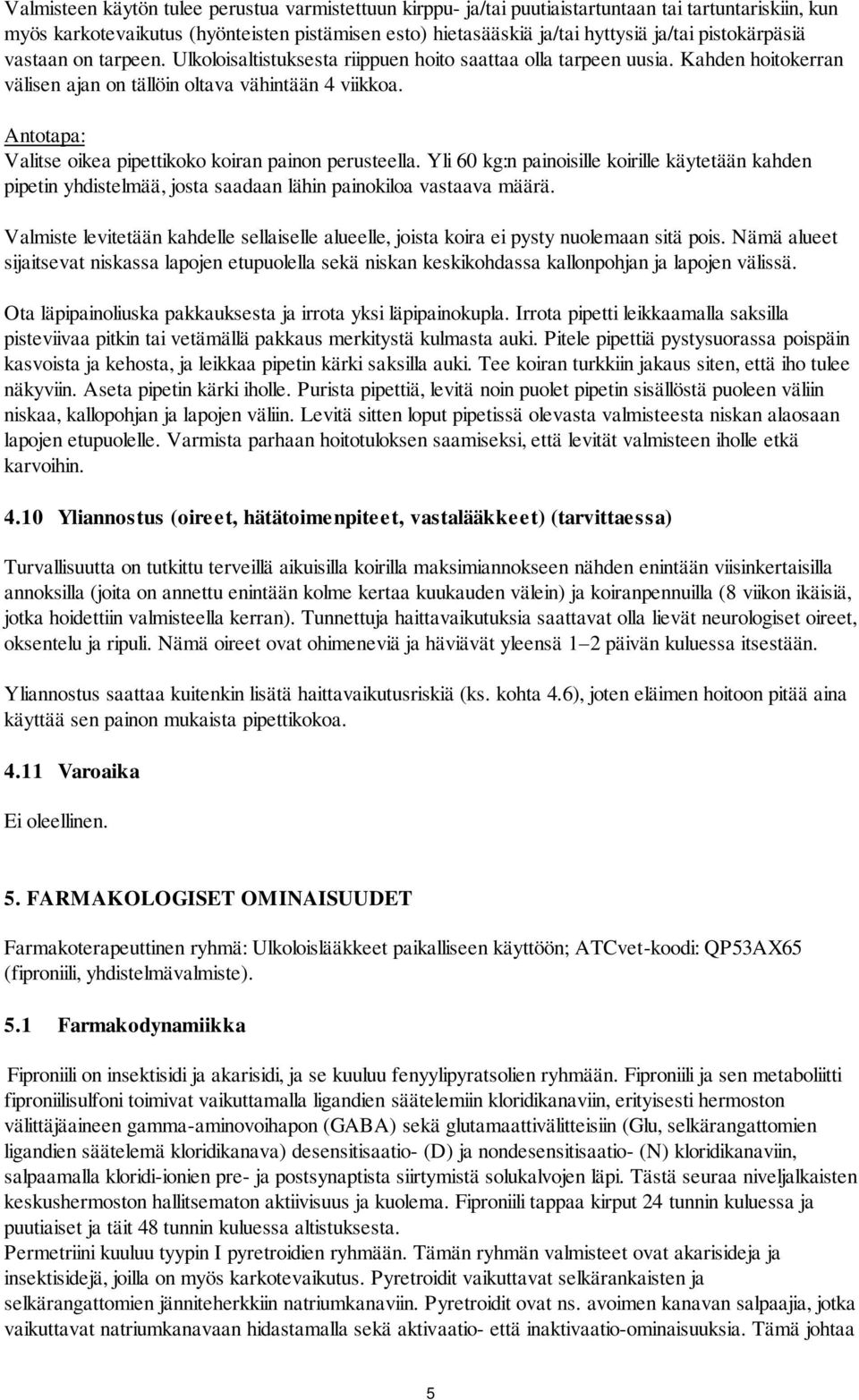 Antotapa: Valitse oikea pipettikoko koiran painon perusteella. Yli 60 kg:n painoisille koirille käytetään kahden pipetin yhdistelmää, josta saadaan lähin painokiloa vastaava määrä.