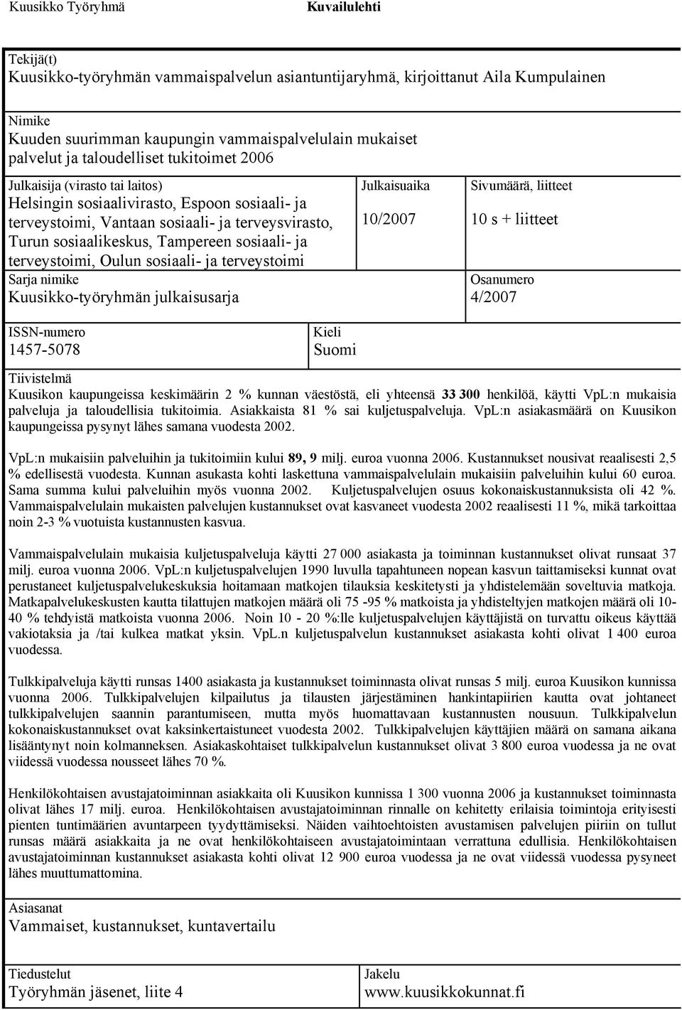 sosiaali- ja terveystoimi, Oulun sosiaali- ja terveystoimi Sarja nimike Kuusikko-työryhmän julkaisusarja Julkaisuaika 10/2007 Sivumäärä, liitteet 10 s + liitteet Osanumero 4/2007 ISSN-numero