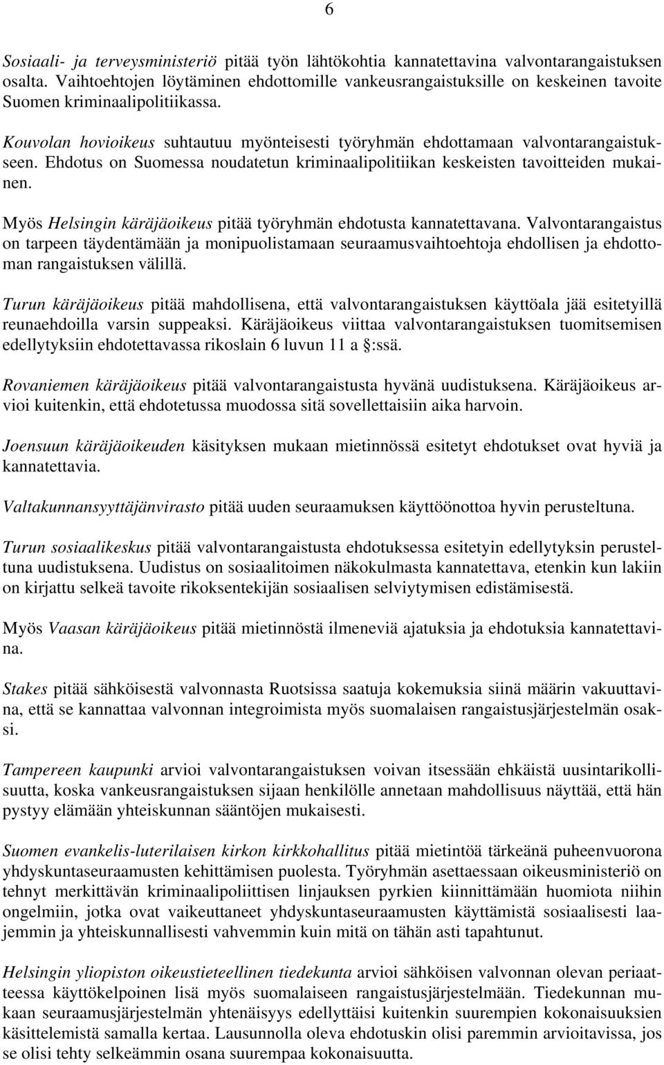 Kouvolan hovioikeus suhtautuu myönteisesti työryhmän ehdottamaan valvontarangaistukseen. Ehdotus on Suomessa noudatetun kriminaalipolitiikan keskeisten tavoitteiden mukainen.