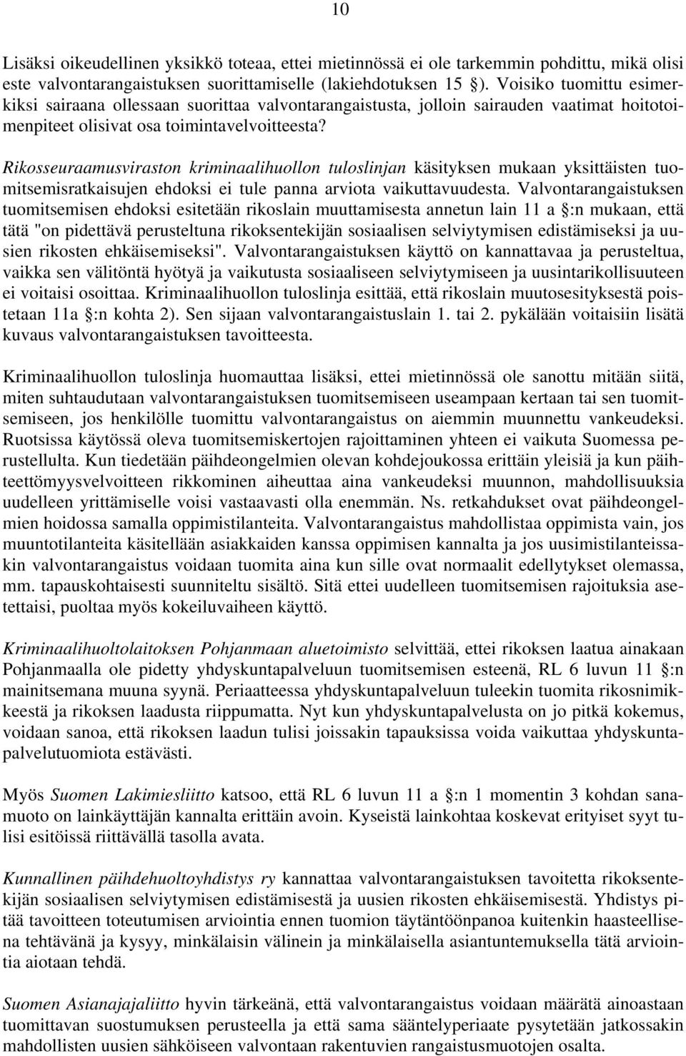 Rikosseuraamusviraston kriminaalihuollon tuloslinjan käsityksen mukaan yksittäisten tuomitsemisratkaisujen ehdoksi ei tule panna arviota vaikuttavuudesta.