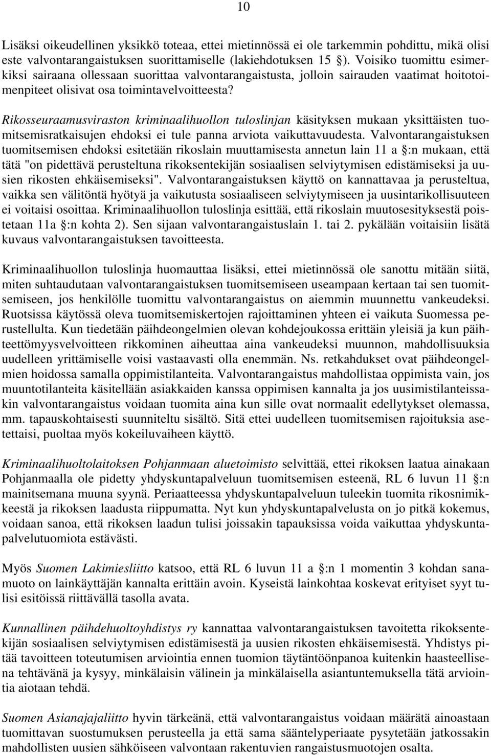 Rikosseuraamusviraston kriminaalihuollon tuloslinjan käsityksen mukaan yksittäisten tuomitsemisratkaisujen ehdoksi ei tule panna arviota vaikuttavuudesta.