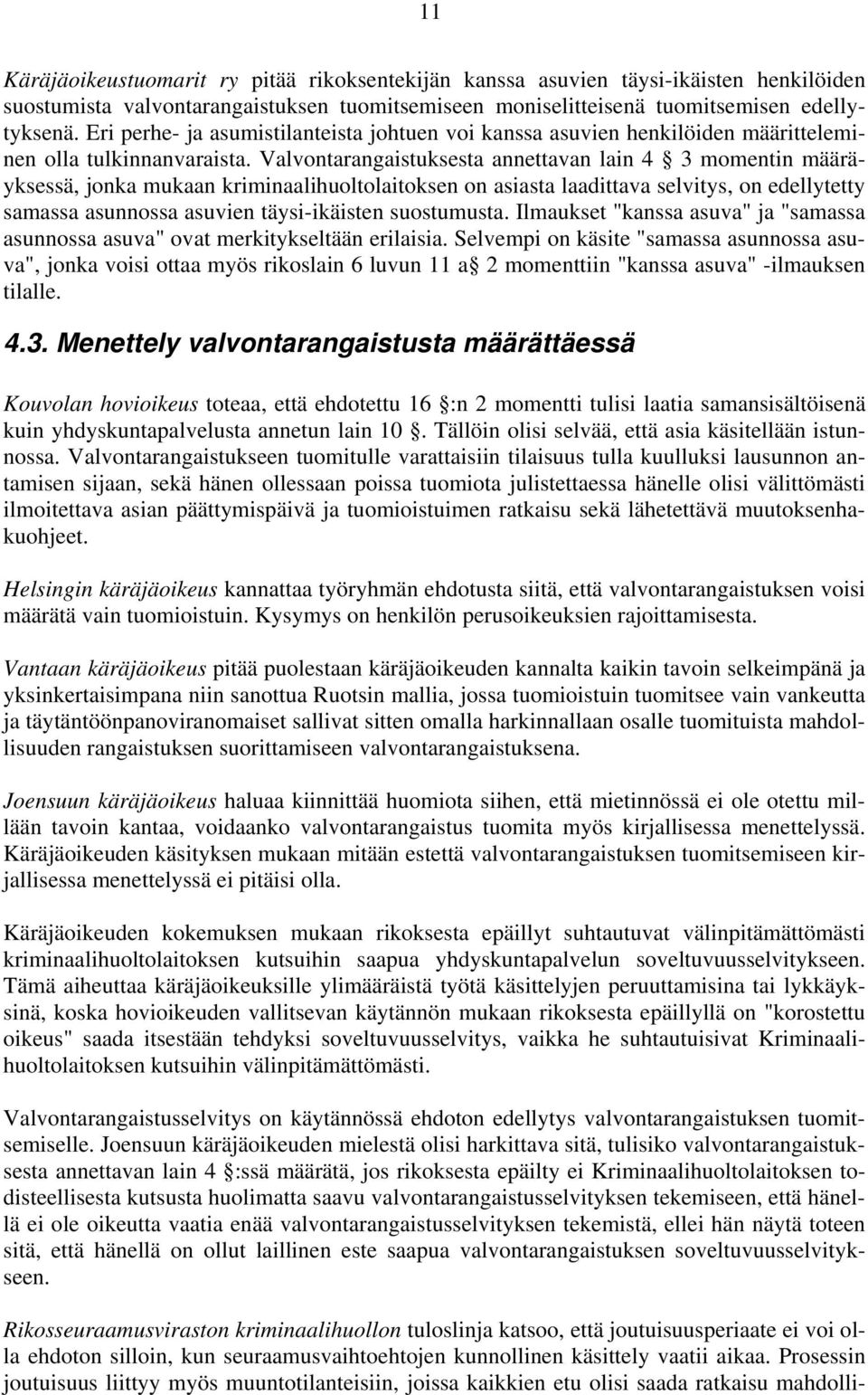 Valvontarangaistuksesta annettavan lain 4 3 momentin määräyksessä, jonka mukaan kriminaalihuoltolaitoksen on asiasta laadittava selvitys, on edellytetty samassa asunnossa asuvien täysi-ikäisten