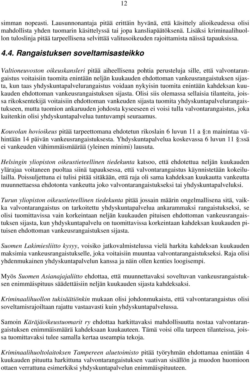 4. Rangaistuksen soveltamisasteikko Valtioneuvoston oikeuskansleri pitää aiheellisena pohtia perusteluja sille, että valvontarangaistus voitaisiin tuomita enintään neljän kuukauden ehdottoman