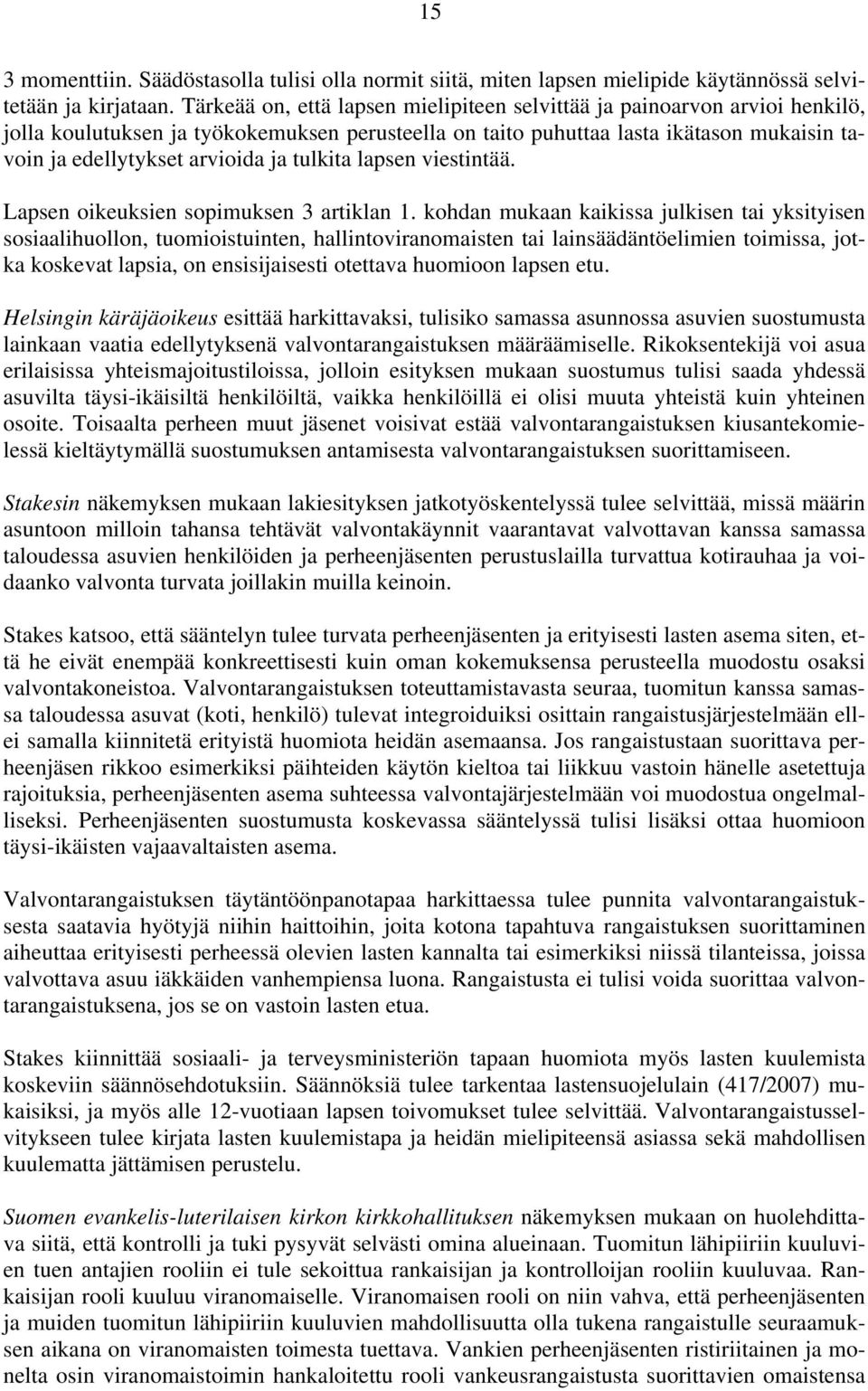 tulkita lapsen viestintää. Lapsen oikeuksien sopimuksen 3 artiklan 1.
