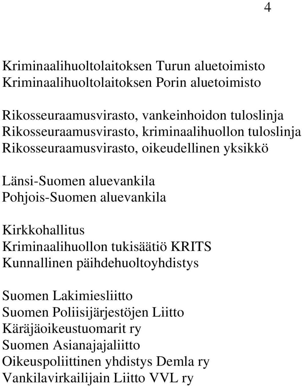 Pohjois-Suomen aluevankila Kirkkohallitus Kriminaalihuollon tukisäätiö KRITS Kunnallinen päihdehuoltoyhdistys Suomen Lakimiesliitto