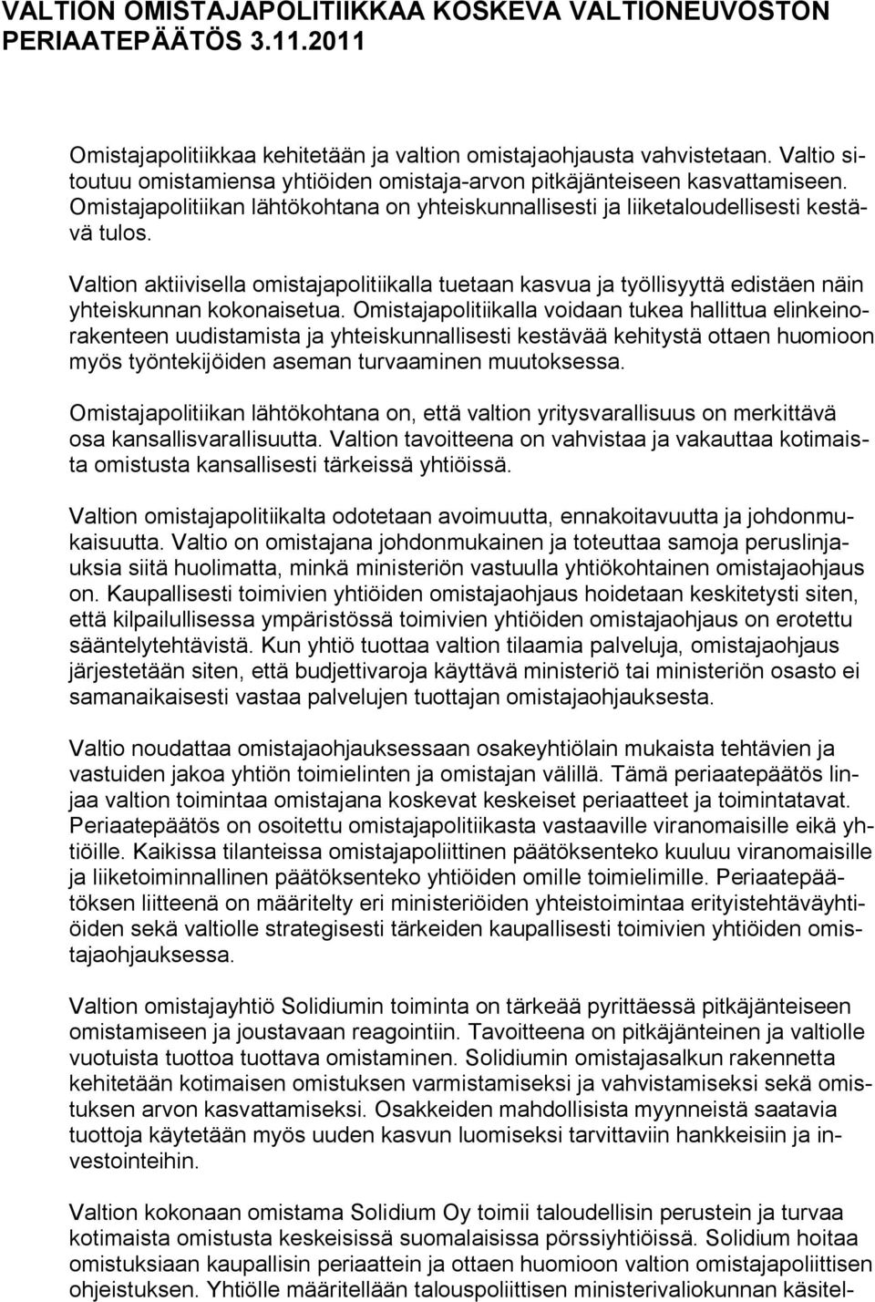 Valtion aktiivisella omistajapolitiikalla tuetaan kasvua ja työllisyyttä edistäen näin yhteiskunnan kokonaisetua.