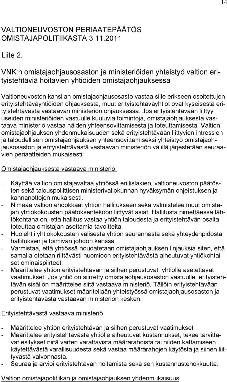 osoitettujen erityistehtäväyhtiöiden ohjauksesta, muut erityistehtäväyhtiöt ovat kyseisestä erityistehtävästä vastaavan ministeriön ohjauksessa.