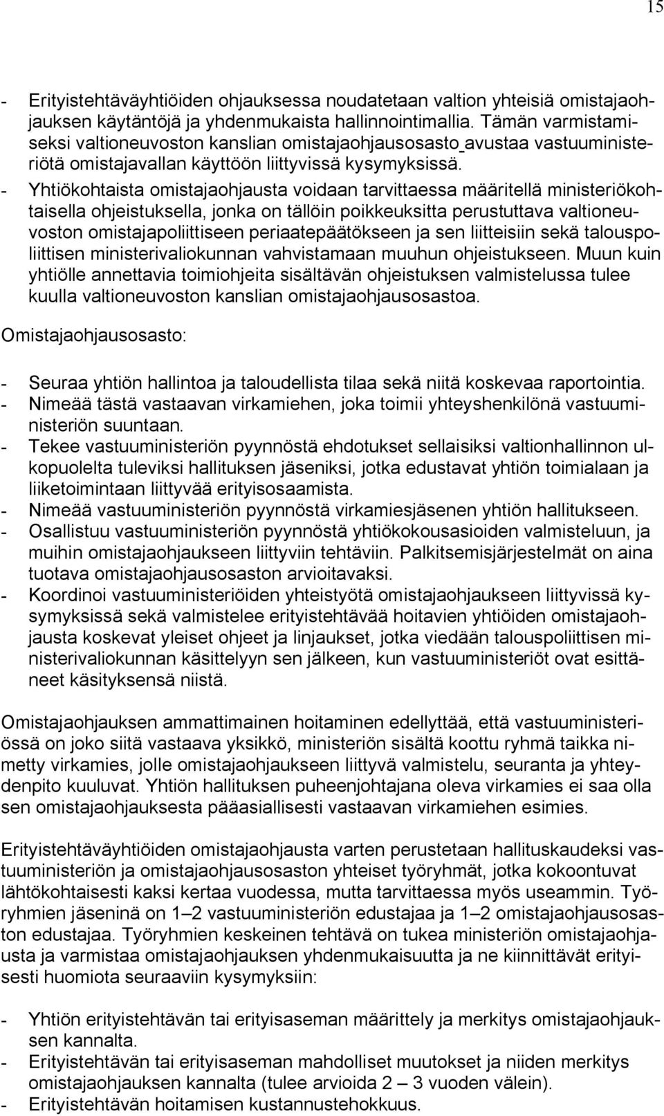 - Yhtiökohtaista omistajaohjausta voidaan tarvittaessa määritellä ministeriökohtaisella ohjeistuksella, jonka on tällöin poikkeuksitta perustuttava valtioneuvoston omistajapoliittiseen