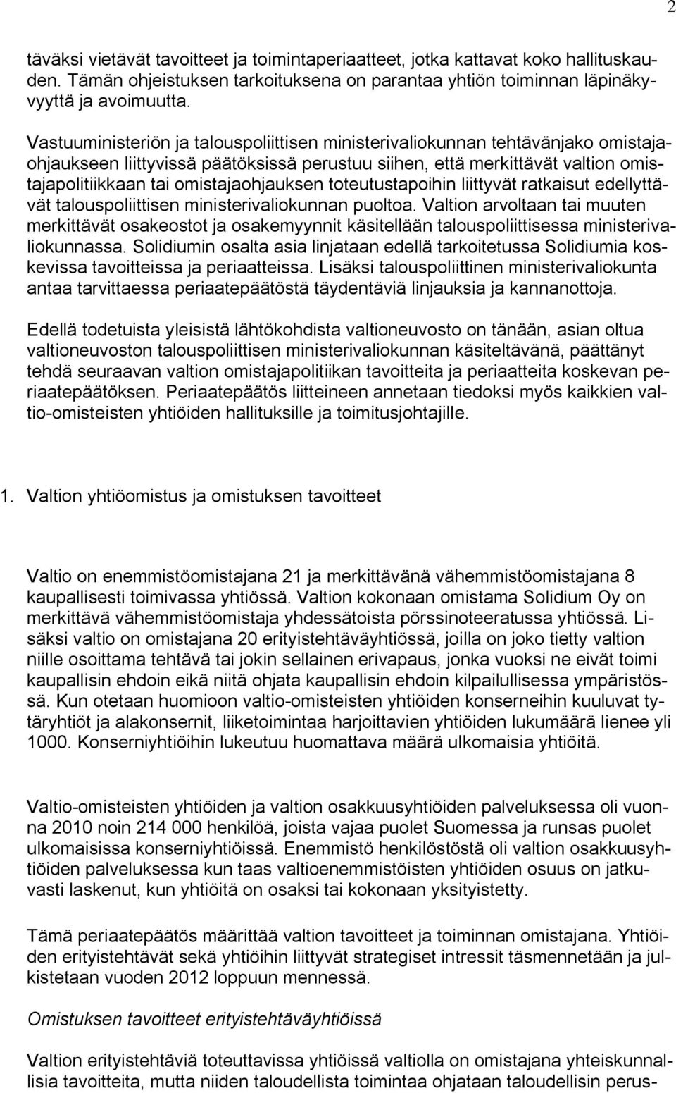 omistajaohjauksen toteutustapoihin liittyvät ratkaisut edellyttävät talouspoliittisen ministerivaliokunnan puoltoa.