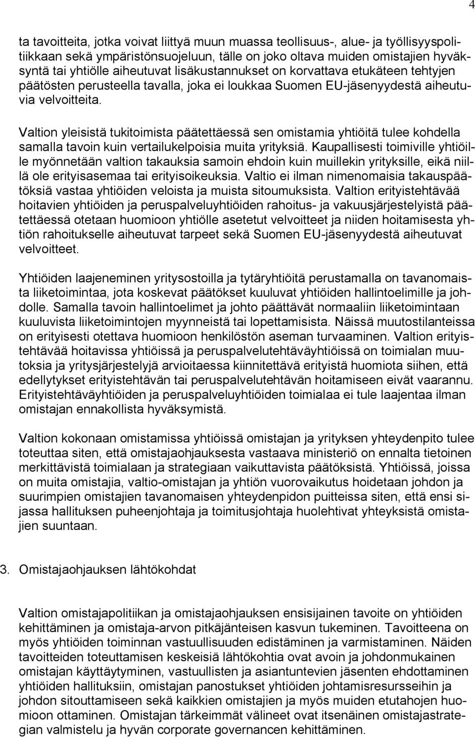 Valtion yleisistä tukitoimista päätettäessä sen omistamia yhtiöitä tulee kohdella samalla tavoin kuin vertailukelpoisia muita yrityksiä.