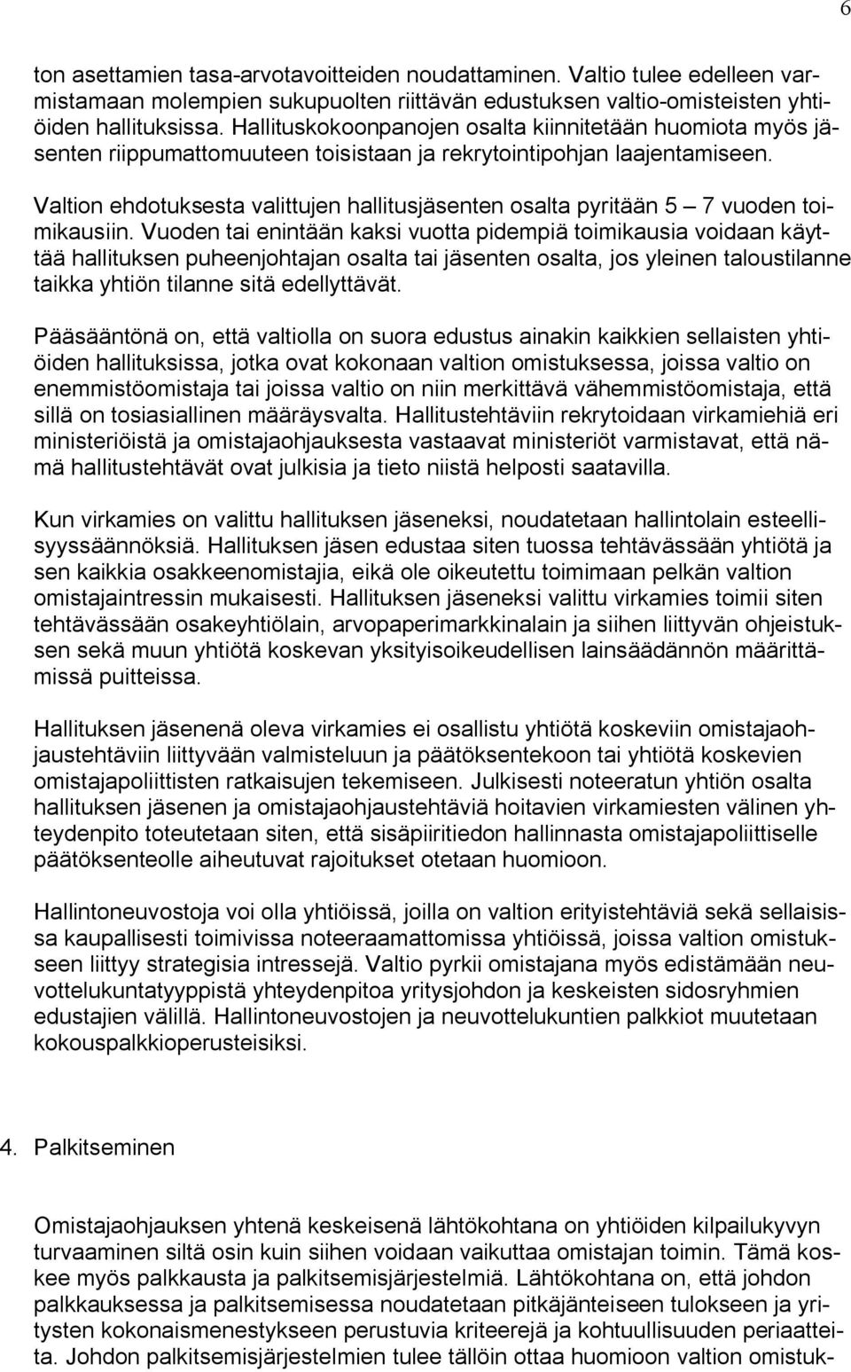 Valtion ehdotuksesta valittujen hallitusjäsenten osalta pyritään 5 7 vuoden toimikausiin.