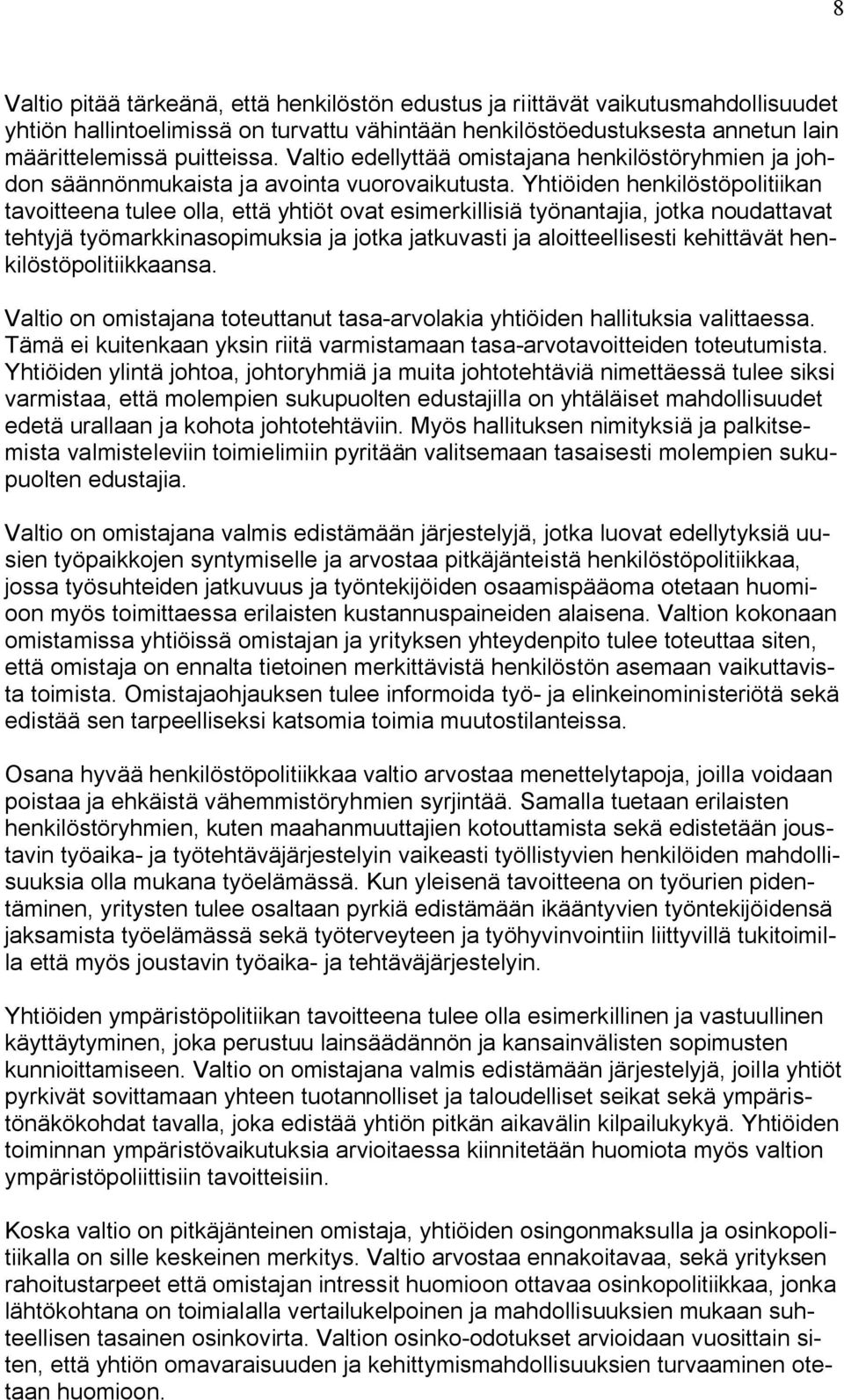 Yhtiöiden henkilöstöpolitiikan tavoitteena tulee olla, että yhtiöt ovat esimerkillisiä työnantajia, jotka noudattavat tehtyjä työmarkkinasopimuksia ja jotka jatkuvasti ja aloitteellisesti kehittävät