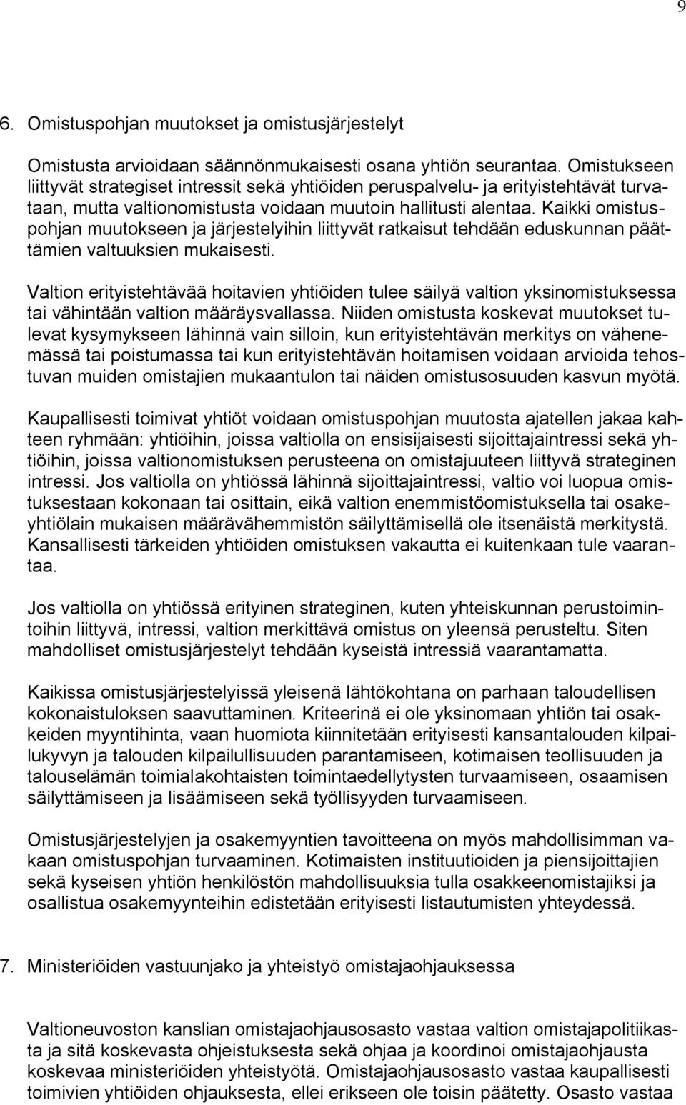 Kaikki omistuspohjan muutokseen ja järjestelyihin liittyvät ratkaisut tehdään eduskunnan päättämien valtuuksien mukaisesti.