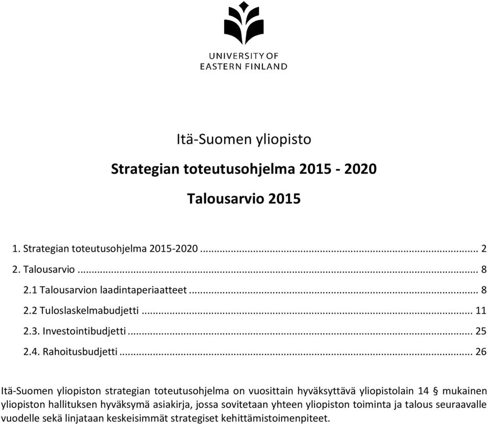 .. 26 Itä-Suomen yliopiston strategian toteutusohjelma on vuosittain hyväksyttävä yliopistolain 14 mukainen yliopiston hallituksen