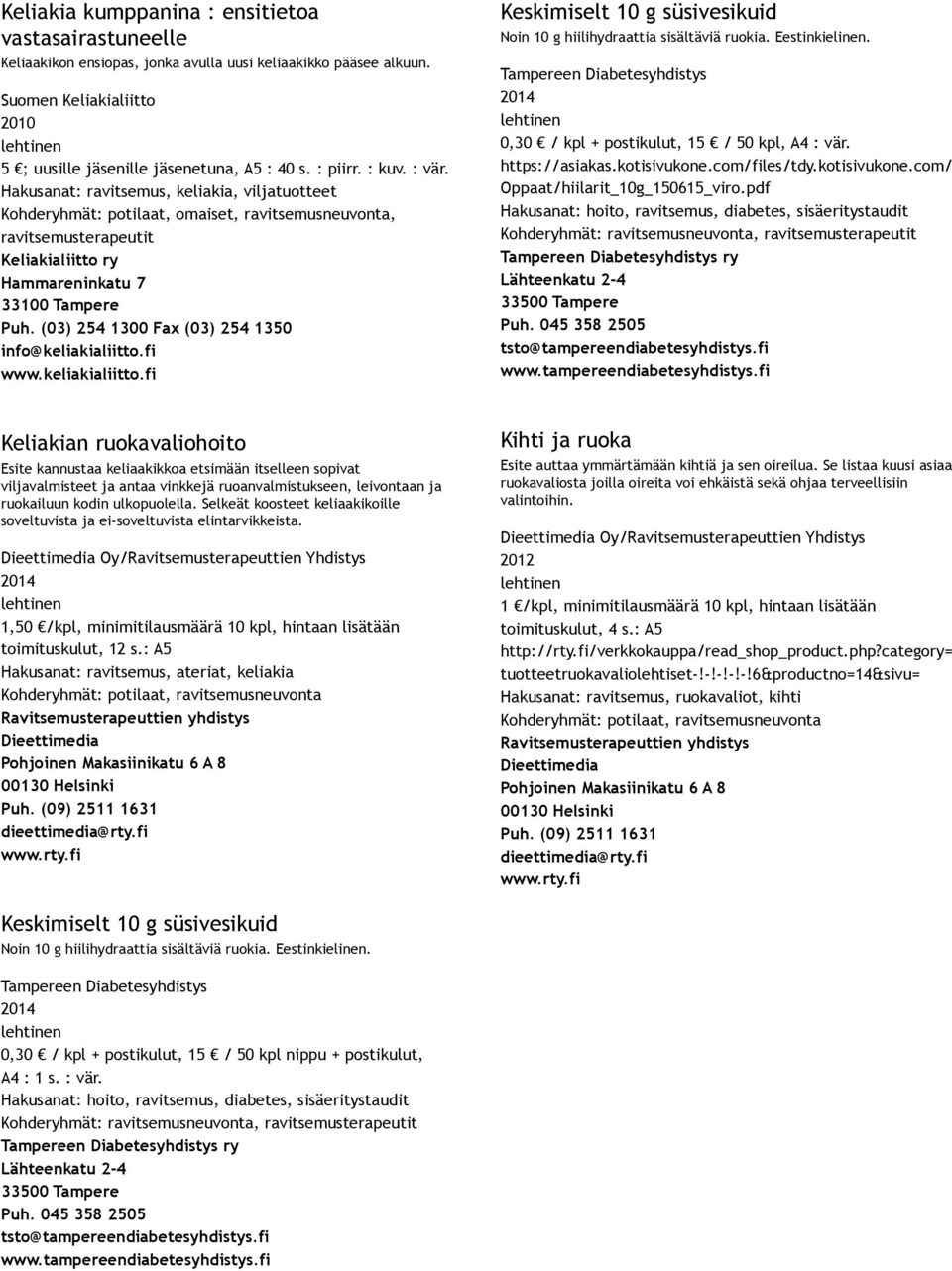 (03) 254 1300 Fax (03) 254 1350 info@keliakialiitto.fi www.keliakialiitto.fi Keskimiselt 10 g süsivesikuid Noin 10 g hiilihydraattia sisältäviä ruokia. Eestinkielinen.